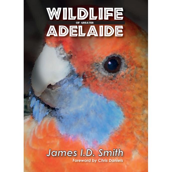 James I.D. Smith : Wildlife of Greater Adelaide